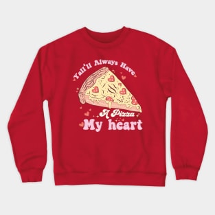 Yall'll Always Have A Pizza My Heart Valentine Crewneck Sweatshirt